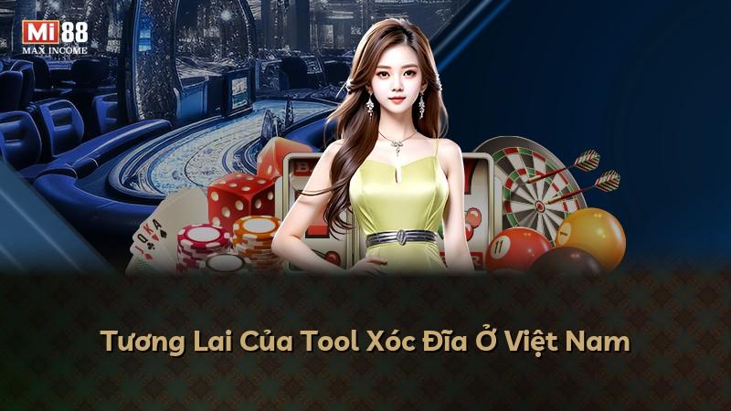 Tương Lai Của Tool Xóc Đĩa Ở Việt Nam