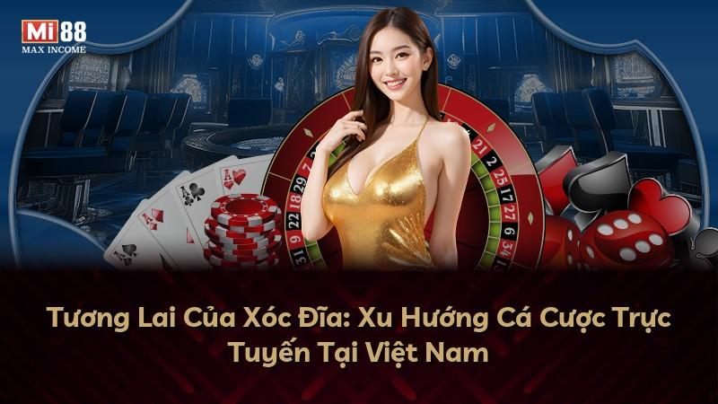 Tương Lai Của Xóc Đĩa: Xu Hướng Cá Cược Trực Tuyến Tại Việt Nam