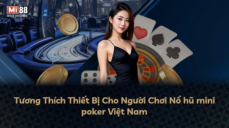 Tương Thích Thiết Bị Cho Người Chơi Nổ hũ mini poker Việt Nam
